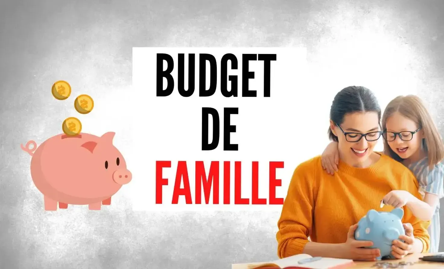 Budget de la famille : méthode, suivi des dépenses et astuces pour atteindre ses objectifs