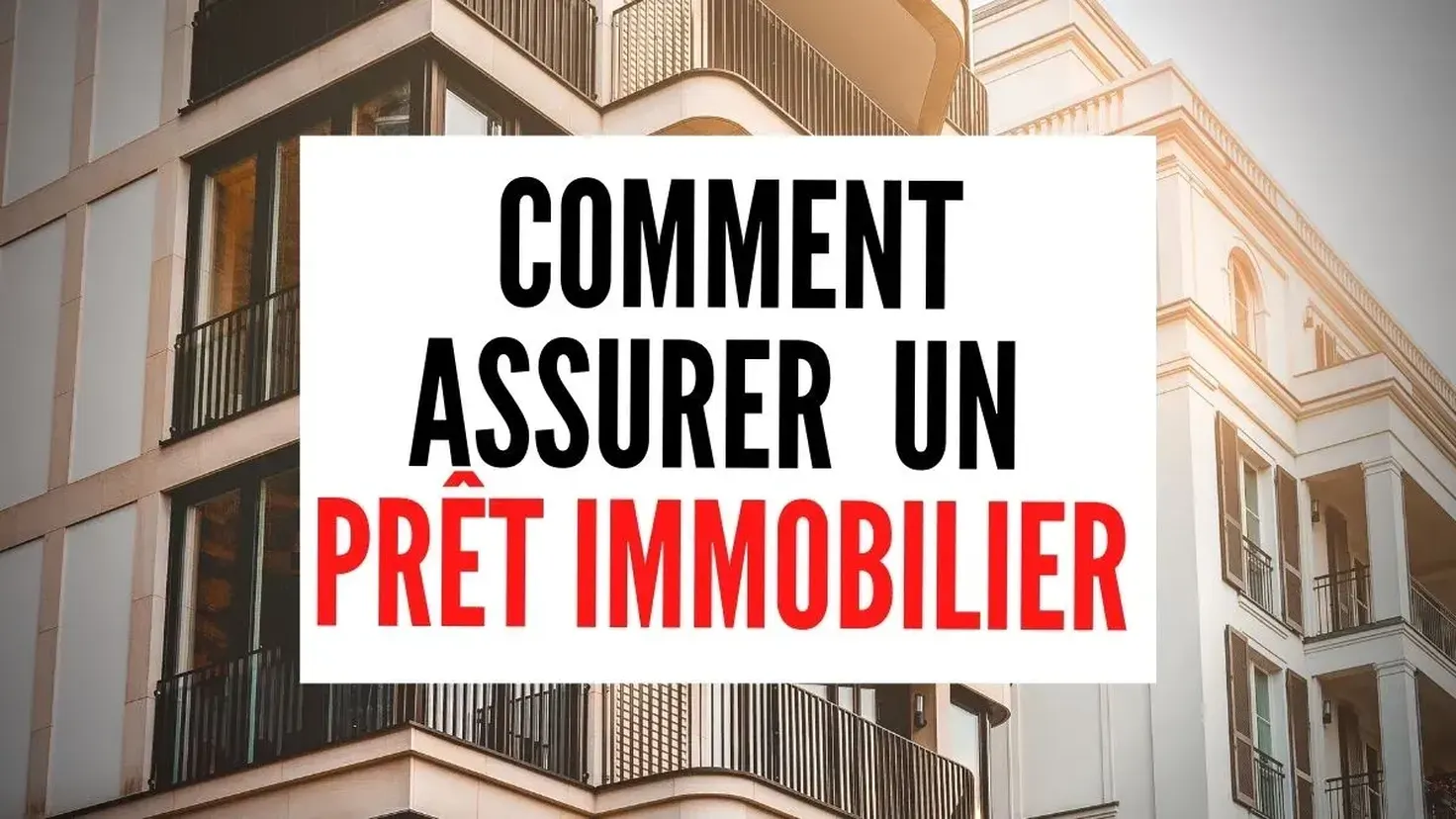Comment s'assurer pour un prêt immobilier