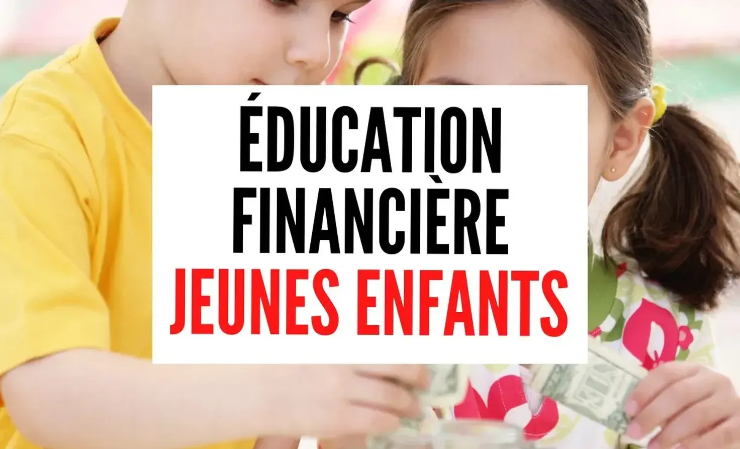 Initier les enfants de 3 à 6 ans à l'argent : bases de l'éducation financière et de l'épargne dès le plus jeune âge