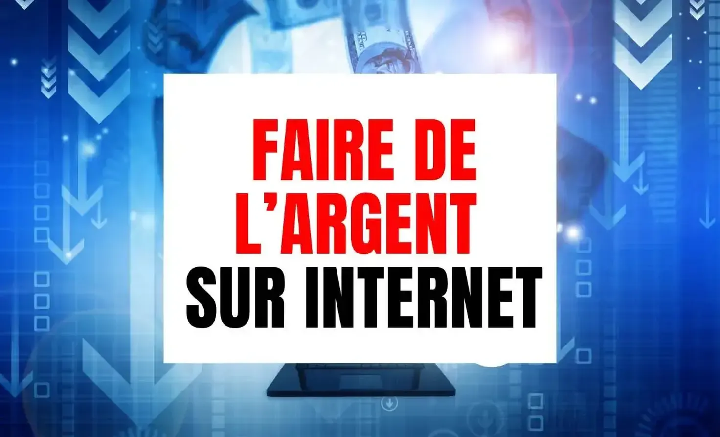 Faire de l'argent sur internet : plusieurs méthodes éprouvées pour générer des revenus en ligne